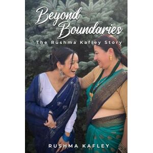Kafley, Rushma Beyond Boundaries: The Rushma Kafley Story Kafley, Rushma Beyond Boundaries: The Rushma Kafley Story