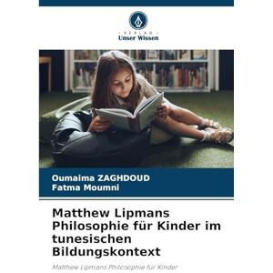 Zaghdoud, Oumaima Matthew Lipmans Philosophie für Kinder im tunesischen Bildungskontext Zaghdoud, Oumaima Matthew Lipmans Philosophie für Kinder im tunesischen Bildungskontext