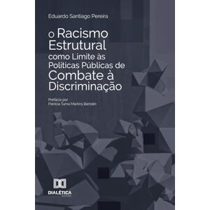 Pereira, Eduardo Santiago O Racismo Estrutural como Limite às Políticas Públicas de Combate à Discriminação Pereira, Eduardo Santiago O Racismo Estrutural como Limite às Políticas Públicas de Combate à Discriminação