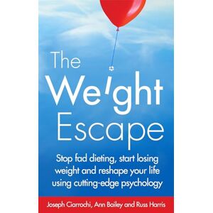 Ciarrochi, Joseph The Weight Escape: Stop fad dieting, start losing weight and reshape your life using cutting-edge psychology Ciarrochi, Joseph The Weight Escape: Stop fad dieting, start losing weight and reshape your life using cutting-edge psychology