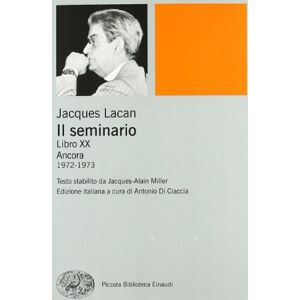 Lacan, Jacques Il seminario. Libro XX. Ancora 1972-1973 Lacan, Jacques Il seminario. Libro XX. Ancora 1972-1973