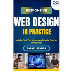 SANDER, RAFAEL Responsive Web Design in Practice: Mobile-First Techniques and Media Queries Demystified SANDER, RAFAEL Responsive Web Design in Practice: Mobile-First Techniques and Media Queries Demystified