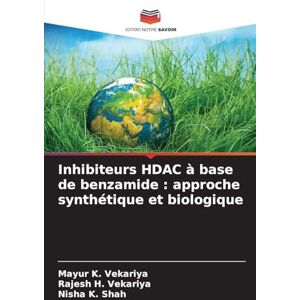 Vekariya, Mayur K Inhibiteurs HDAC à base de benzamide: approche synthétique et biologique Vekariya, Mayur K Inhibiteurs HDAC à base de benzamide: approche synthétique et biologique