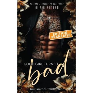 Butler, Blair Good Girl Turned Bad, Édition française: Une romance mafieuse avec un milliardaire, série complète de 6 livres: 2 (Blood Money Billionaire) Butler, Blair Good Girl Turned Bad, Édition française: Une romance mafieuse avec un milliardaire, série complète de 6 livres: 2 (Blood Money Billionaire)