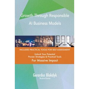 Gerardus Blokdyk - The Art of Service Growth Through Responsible AI Business Models Gerardus Blokdyk - The Art of Service Growth Through Responsible AI Business Models