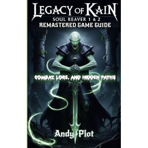 Plot, Andy Legacy of Kain: Soul Reaver 1 & 2 Remastered Game Guide: Combat, Lore, and Hidden Paths Plot, Andy Legacy of Kain: Soul Reaver 1 & 2 Remastered Game Guide: Combat, Lore, and Hidden Paths