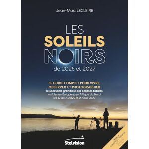 Lecleire, Jean-Marc Les Soleils noirs de 2026 et 2027: Le guide complet pour vivre, observer et photographier le spectacle grandiose des éclipses totales visibles en ... du Nord les 12 août 2026 et 2 août 2027 Lecleire, Jean-Marc Les Soleils noirs de 2026 et 2027: Le guide complet pour vivre, observer et photographier le spectacle grandiose des éclipses totales visibles en ... du Nord les 12 août 2026 et 2 août 2027