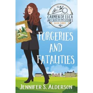 Alderson, Jennifer S. Forgeries and Fatalities (Carmen De Luca Art Sleuth Mysteries) Alderson, Jennifer S. Forgeries and Fatalities (Carmen De Luca Art Sleuth Mysteries)