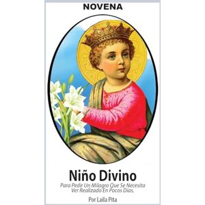 Pita, Laila Novena De Niño Divino para Pedir un Milagro que se necesita ver Realizado en Pocos Días (Corazón Renovado) Pita, Laila Novena De Niño Divino para Pedir un Milagro que se necesita ver Realizado en Pocos Días (Corazón Renovado)