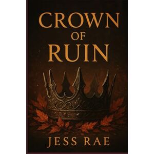 Rae, Jess Crown of Ruin (Crowned in Silence) Rae, Jess Crown of Ruin (Crowned in Silence)