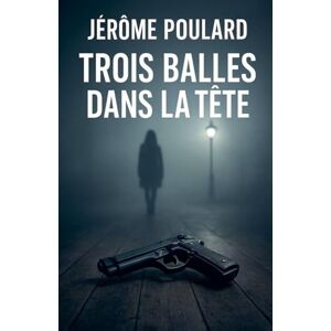 Noirval, Jérôme Trois balles dans la tête Noirval, Jérôme Trois balles dans la tête