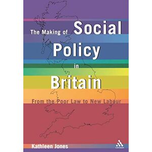 Kathleen Jones Making of Social Policy in Britain: From the Poor Law to the New Labor, Third Edition Kathleen Jones Making of Social Policy in Britain: From the Poor Law to the New Labor, Third Edition