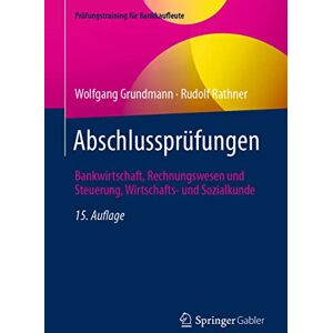 Grundmann, Wolfgang Abschlussprüfungen: Bankwirtschaft, Rechnungswesen und Steuerung, Wirtschafts- und Sozialkunde (Prüfungstraining für Bankkaufleute) Grundmann, Wolfgang Abschlussprüfungen: Bankwirtschaft, Rechnungswesen und Steuerung, Wirtschafts- und Sozialkunde (Prüfungstraining für Bankkaufleute)