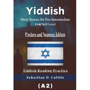 Cutillo, Sebastian D. Yiddish Short Stories for Pre-Intermediate (A2) Skill Level Mystery and Suspense Edition Yiddish Reading Practice (Yiddish Short Stories (CEFR Leveled Language Learning)) Cutillo, Sebastian D. Yiddish Short Stories for Pre-Intermediate (A2) Skill Level Mystery and Suspense Edition Yiddish Reading Practice (Yiddish Short Stories (CEFR Leveled Language Learning))