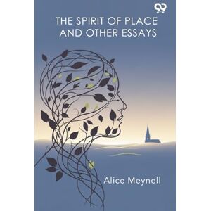 Meynell, Alice The Spirit Of Place And Other Essays Meynell, Alice The Spirit Of Place And Other Essays
