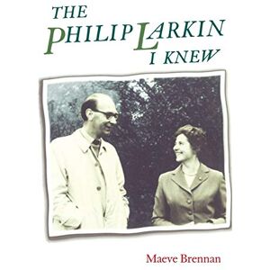 Brennan, Maeve The Philip Larkin I Knew (Philip Larkin Society Monograph Series) Brennan, Maeve The Philip Larkin I Knew (Philip Larkin Society Monograph Series)