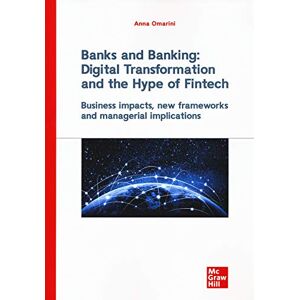 Omarini, Anna Banks and Banking: Digital Transformation and the Hype of Fintech: Business impacts, new frameworks and managerial implications Omarini, Anna Banks and Banking: Digital Transformation and the Hype of Fintech: Business impacts, new frameworks and managerial implications