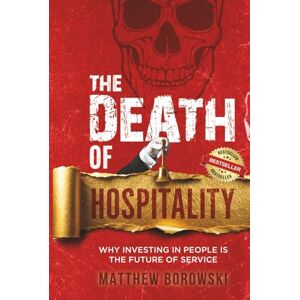 Borowski, Matthew The Death of Hospitality: Why Investing in People is the Future of Service Borowski, Matthew The Death of Hospitality: Why Investing in People is the Future of Service