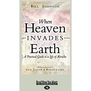 Johnson, Bill When Heaven Invades Earth: A Practical Guide to a Life of Miracles Johnson, Bill When Heaven Invades Earth: A Practical Guide to a Life of Miracles