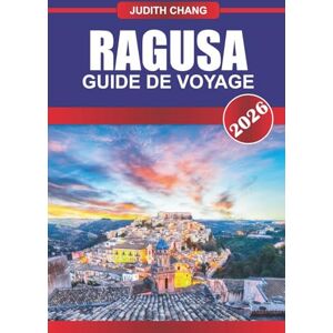 CHANG, JUDITH RAGUSE GUIDE DE VOYAGE 2026: Explorez les sites de l'UNESCO, les festivals locaux et la cuisine traditionnelle du sud de la Sicile CHANG, JUDITH RAGUSE GUIDE DE VOYAGE 2026: Explorez les sites de l'UNESCO, les festivals locaux et la cuisine traditionnelle du sud de la Sicile