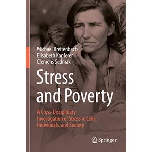 Breitenbach, Michael Stress and Poverty: A Cross-Disciplinary Investigation of Stress in Cells, Individuals, and Society Breitenbach, Michael Stress and Poverty: A Cross-Disciplinary Investigation of Stress in Cells, Individuals, and Society