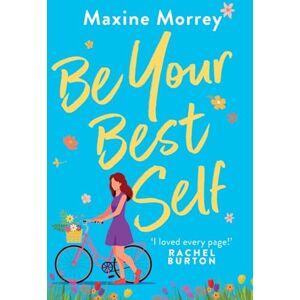 Morrey, Maxine Be Your Best Self: An uplifting romantic comedy from RNA Award Winner Maxine Morrey Morrey, Maxine Be Your Best Self: An uplifting romantic comedy from RNA Award Winner Maxine Morrey