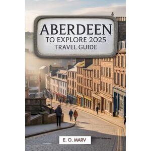 Marv, E. O. Aberdeen To Explore: 2025 Travel Guide Marv, E. O. Aberdeen To Explore: 2025 Travel Guide