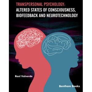 Valverde, Raul Transpersonal Psychology: Altered States of Consciousness, Biofeedback, and Neurotechnology Valverde, Raul Transpersonal Psychology: Altered States of Consciousness, Biofeedback, and Neurotechnology