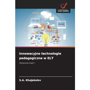 Khujakulov, S a Innowacyjne technologie pedagogiczne w ELT: Podr¿cznik Cz¿¿¿ 1 Khujakulov, S a Innowacyjne technologie pedagogiczne w ELT: Podr¿cznik Cz¿¿¿ 1