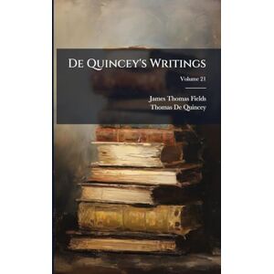 Fields, James Thomas De Quincey's Writings Fields, James Thomas De Quincey's Writings