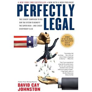 Johnston, David Cay Perfectly Legal: The Covert Campaign to Rig Our Tax System to Benefit the Super Rich--and Cheat E verybody Else Johnston, David Cay Perfectly Legal: The Covert Campaign to Rig Our Tax System to Benefit the Super Rich--and Cheat E verybody Else