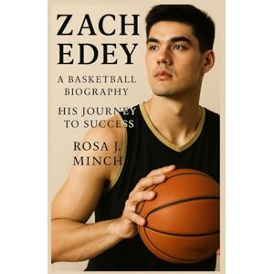 J. MINCH, ROSA ZACH EDYE A BASKETBALL: BIOGRAPHY HIS JOURNEY TO SUCCESS J. MINCH, ROSA ZACH EDYE A BASKETBALL: BIOGRAPHY HIS JOURNEY TO SUCCESS