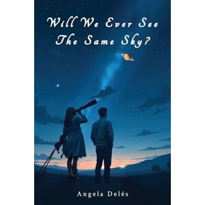 Deles, Angela Will We Ever See the Same Sky? Deles, Angela Will We Ever See the Same Sky?