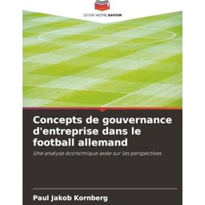 Kornberg, Paul Jakob Concepts de gouvernance d'entreprise dans le football allemand: Une analyse économique axée sur les perspectives Kornberg, Paul Jakob Concepts de gouvernance d'entreprise dans le football allemand: Une analyse économique axée sur les perspectives