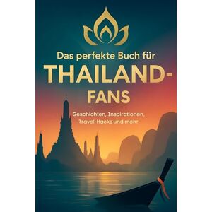 Schneider, Emilia Das perfekte Buch für Thailand-Fans: Geschichten, Inspirationen, Travel-Hacks und mehr Schneider, Emilia Das perfekte Buch für Thailand-Fans: Geschichten, Inspirationen, Travel-Hacks und mehr