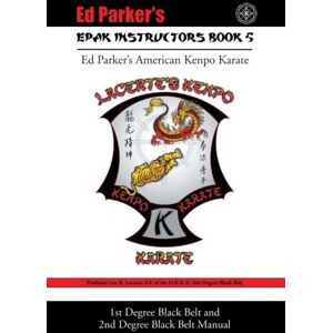 Lacerte, Leo R. Epak Instructors Book 5: 1st Degree Black Belt and 2nd Degree Black Belt Manual Lacerte, Leo R. Epak Instructors Book 5: 1st Degree Black Belt and 2nd Degree Black Belt Manual