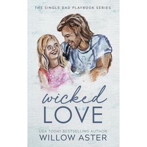 Aster, Willow Wicked Love Special Edition (The Single Dad Playbook Series Special Edition) Aster, Willow Wicked Love Special Edition (The Single Dad Playbook Series Special Edition)