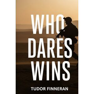 Finneran, Tudor WHO DARES WINS: THE HISTORY OF THE SPECIAL AIR SERVICE (Battles & Commanders: The Tudor Finneran Military History Collection) Finneran, Tudor WHO DARES WINS: THE HISTORY OF THE SPECIAL AIR SERVICE (Battles & Commanders: The Tudor Finneran Military History Collection)