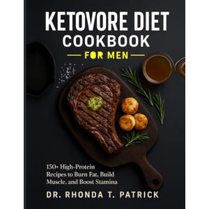 T. Patrick, Dr. Rhonda KETOVORE DIET COOKBOOK FOR MEN: 150+ High-Protein Recipes to Burn Fat, Build Muscle, and Boost Stamina (Fuel your body with simple animal-based meals—no carb counting and no guesswork.) T. Patrick, Dr. Rhonda KETOVORE DIET COOKBOOK FOR MEN: 150+ High-Protein Recipes to Burn Fat, Build Muscle, and Boost Stamina (Fuel your body with simple animal-based meals—no carb counting and no guesswork.)