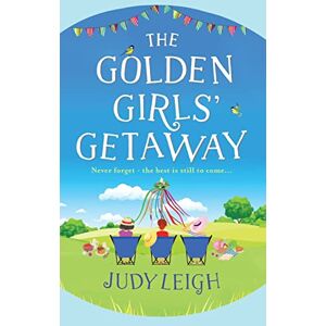 Leigh, Judy The Golden Girls' Getaway: The perfect feel-good, funny read from MILLION COPY BESTSELLER Judy Leigh Leigh, Judy The Golden Girls' Getaway: The perfect feel-good, funny read from MILLION COPY BESTSELLER Judy Leigh