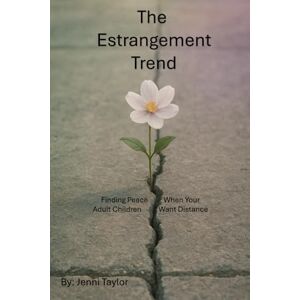 Taylor The Estrangement Trend: Finding Peace When Your Adult Children Want Distance Taylor The Estrangement Trend: Finding Peace When Your Adult Children Want Distance