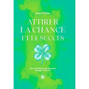 Jean-Didier Attirer la chance et le succès: Des révélations qui peuvent changer votre vie Jean-Didier Attirer la chance et le succès: Des révélations qui peuvent changer votre vie