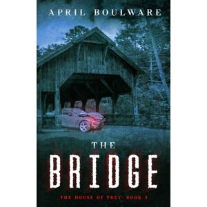 Boulware, April The Bridge: A House of Prey Novel Boulware, April The Bridge: A House of Prey Novel