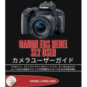 Daniel LensLogic CANON EOS REBEL SL2 DSLR カメラユーザーガイド: プロのヒント、ステップバイステップのチュートリアル、そしてあらゆるスキルレベル向けの高度なテクニックで写真撮影をマスターするための究極の戦略 Daniel LensLogic CANON EOS REBEL SL2 DSLR カメラユーザーガイド: プロのヒント、ステップバイステップのチュートリアル、そしてあらゆるスキルレベル向けの高度なテクニックで写真撮影をマスターするための究極の戦略