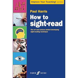 Paul Harris How to sight-read (Improve your teaching): The Art and Science Behind Developing Sight-reading Technique Paul Harris How to sight-read (Improve your teaching): The Art and Science Behind Developing Sight-reading Technique