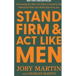 Martin, Charles Stand Firm and Act Like Men: Becoming the Man You Were Created to Be Instead of Who the World Says You Are Martin, Charles Stand Firm and Act Like Men: Becoming the Man You Were Created to Be Instead of Who the World Says You Are