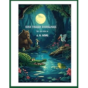 Ward, J. M. Even Though Everglades Ward, J. M. Even Though Everglades