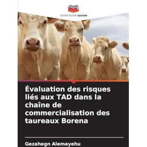 Alemayehu, Gezahegn Évaluation des risques liés aux TAD dans la chaîne de commercialisation des taureaux Borena Alemayehu, Gezahegn Évaluation des risques liés aux TAD dans la chaîne de commercialisation des taureaux Borena