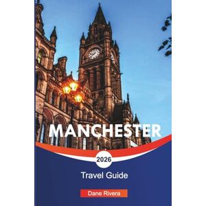 RIVERA, DANE MANCHESTER Travel Guide 2026: Football Tours, Music Heritage, and Things to Do in Northern England RIVERA, DANE MANCHESTER Travel Guide 2026: Football Tours, Music Heritage, and Things to Do in Northern England