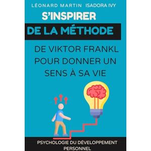 ivy, isadora S’inspirer de la méthode de Viktor Frankl pour donner un sens à sa vie ivy, isadora S’inspirer de la méthode de Viktor Frankl pour donner un sens à sa vie